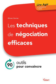 Title: Les techniques de négociation efficaces: 80 outils pour convaincre, Author: Olivier Ferrier