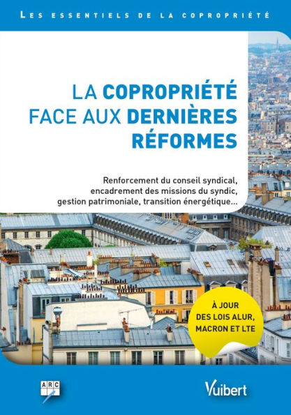 La copropriété face aux dernières réformes: Explications et solutions pour appliquer la loi, mieux gérer sa copropriété et maîtriser ses charges