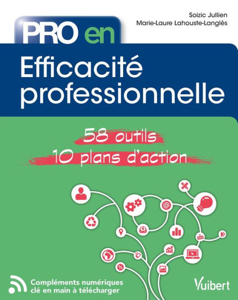 Pro en Efficacité professionnelle: 58 Outils et 10 Plans d'action