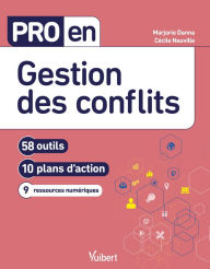 Title: Pro en Gestion des conflits: 58 outils et 10 plans d'action, Author: Cécile Neuville