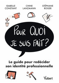 Title: Pour quoi je suis fait? : Le guide pour redécider son identité professionnelle: Le guide pour redécider son identité professionnelle, Author: Isabelle Constant