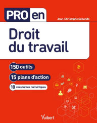 Title: Pro en Droit du travail: 150 outils et 15 plans d'action, Author: Jean-Christophe Debande