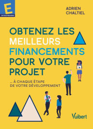 Title: Obtenez les meilleurs financements pour votre projet: ...A chaque étape de votre développement, Author: Adrien Chaltiel