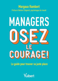 Title: Managers, osez le courage !: Le guide pour trouver sa juste place, Author: Margaux Rambert