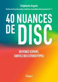 Title: 40 nuances de DISC: Devenez expert, sortez des stéréotypes, Author: Stéphanie Angela