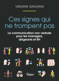 Title: Ces signes qui ne trompent pas: La communication non verbale pour les managers, dirigeants et RH, Author: Virginie Graziani