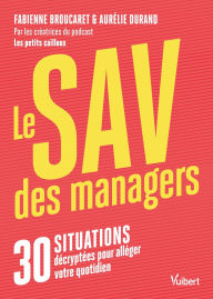 Title: Le SAV des managers: 30 situations décryptées pour alléger votre quotidien, Author: Fabienne Broucaret