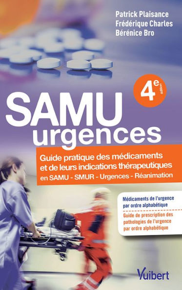 SAMU urgences : Guide pratique des médicaments et de leurs indications thérapeutiques: Guide pratique des médicaments et de leurs indications thérapeutiques