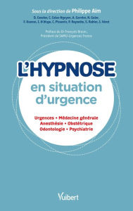 Title: L'hypnose en situation d'urgence: Urgences - Médecine générale - Anesthésie - Obstétrique - Odontologie - Psychiatrie, Author: Philippe AIM