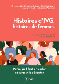 Title: Histoires d'IVG, Histoires de femmes: Parce qu'il faut en parler et surtout les écouter, Author: Luisa Attali