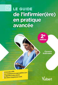 Title: Le guide de l'infirmier(ère) en pratique avancée: La formation d'IPA - Les compétences et responsabilités à jour - La législation la plus récente -..., Author: Florence Ambrosino