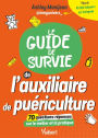 Le guide de survie de l'auxiliaire de puériculture: Les informations sur les études et le métier - Les conseils d'une AP - Des Quizz pour tester ses ...