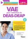VAE pour l'obtention du DEAS et du DEAP (diplôme d'État d'aide-soignant et diplôme d'État d'auxil...: Un accompagnement pas à pas pour préparer son dossier et son entretien - A jour des derniers text...