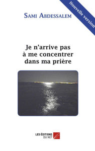 Title: Je n'arrive pas à me concentrer dans ma prière, Author: Sami Abdessalem