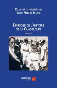 Title: Épisodes de l'histoire de la Guadeloupe, Author: Daniel Maurice Martin