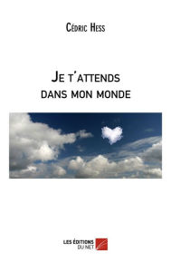 Title: Je t'attends dans mon monde, Author: Cédric Hess