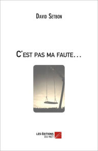 Title: C'est pas ma faute., Author: David Setbon