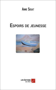 Title: Espoirs de jeunesse, Author: Anne Segat