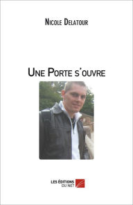 Title: Une Porte s'ouvre, Author: Nicole Delatour