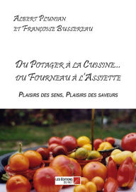 Title: Du Potager à la Cuisine... du Fourneau à l'Assiette, Author: Albert Plunian