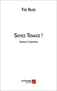 Title: Soyez Tenace !, Author: Yves Hajos