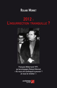Title: 2012 : L'insurrection tranquille ?, Author: Roland Monnet