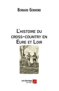 Title: L'histoire du cross-country en Eure et Loir, Author: Bernard Germond