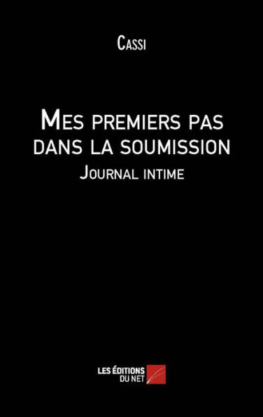 Mes premiers pas dans la soumission: Journal intime