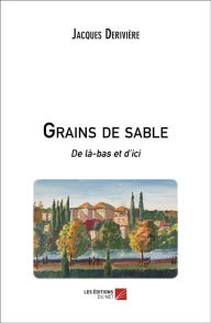 Title: Grains de sable: De là-bas et d'ici, Author: Jacques Derivière