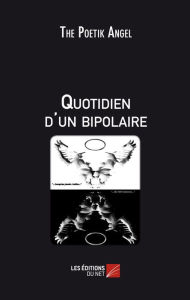 Title: Quotidien d'un bipolaire, Author: The Poetik Angel