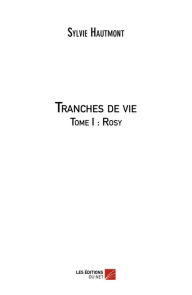 Title: Tranches de vie: Tome I : Rosy, Author: Sylvie Hautmont