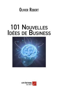 Title: 101 Nouvelles Idées de Business, Author: Robert Olivier