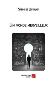 Title: Un monde merveilleux, Author: Sandrine Louvalmy