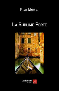 Title: La Sublime Porte, Author: Eliane Marchal