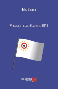 Title: Présidentielle Blanche 2012, Author: Mic Bruner