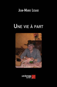 Title: Une vie à part, Author: Jean-Marie Lesage