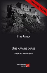 Title: Une Affaire Corse, Author: Petru Pianellu