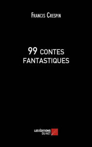 Title: 99 contes fantastiques, Author: Francis Crespin