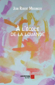 Title: À l'école de la louange, Author: Jean Robert Mboungou