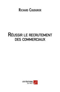 Title: Réussir le recrutement des commerciaux, Author: Richard Coudurier