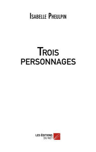 Title: Trois personnages, Author: Isabelle Pheulpin