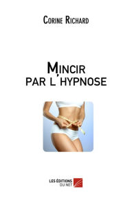 Title: Mincir par l'hypnose, Author: Corine Richard