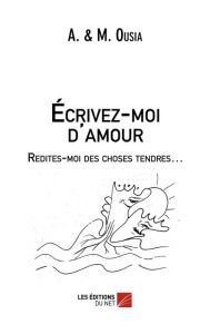 Title: Écrivez-moi d'amour, Author: A. & M. Ousia