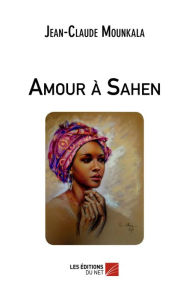 Title: Amour à Sahen, Author: Jean-Claude Mounkala