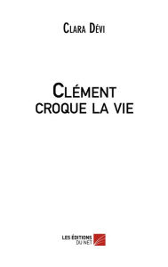 Title: Clément croque la vie, Author: Clara Dévi