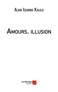 Title: Amours, illusion, Author: Alain Issamba Kalala