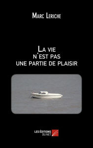 Title: La vie n'est pas une partie de plaisir, Author: Marc Leriche