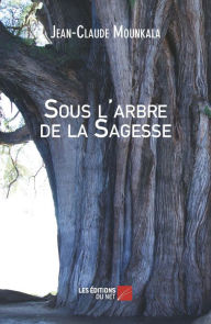 Title: Sous l'arbre de la Sagesse, Author: Jean-Claude Mounkala