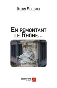 Title: En remontant le Rhône..., Author: Gilbert Vieillerobe