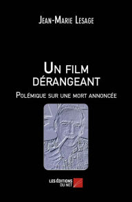 Title: Un film dérangeant - Polémique sur une mort annoncée, Author: Jean-Marie Lesage